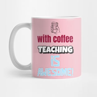 With Coffee Teaching Is Awesome! Mug